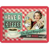 Nostalgic-Art Small Sign Have a coffee 15x20cm